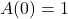 A(0)=1