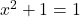 {x}^{2}+1=1