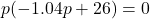 p(-1.04p+26)=0