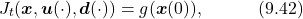 \begin{equation*} J_t(\boldsymbol{x},\boldsymbol{u}(\cdot),\boldsymbol{d}(\cdot))=g(\boldsymbol{x}(0)),\quad\quad\quad(9.42)\nonumber \end{equation*}