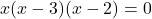 x(x-3)(x-2)=0